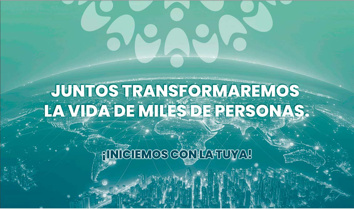 JUNTOS TRANSFORMAREMOS LA VIDA DE MILES DE PERSONAS